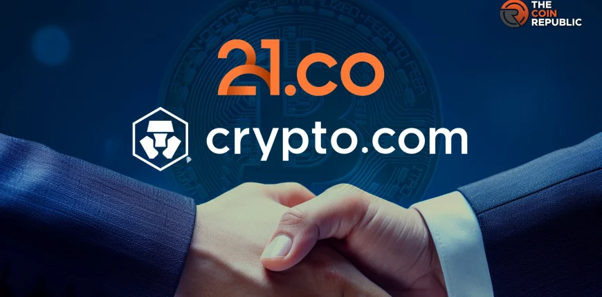 21.co-Partners-with-Crypto.com-for-Enhanced-Bitcoin-Liquidity.webp.webp