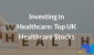 Investing-in-Healthcare-Top-UK-Healthcare-Stocks.png