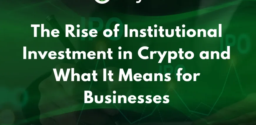 The-Rise-of-Institutional-Investment-in-Crypto-and-What-It-Means-for-Businesses.webp.webp The-Rise-of-Institutional-Investment-in-Crypto-and-What-It-Means-for-Businesses.webp.webp