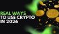5-Real-Ways-to-Use-Your-Crypto-in-2026-.jpg