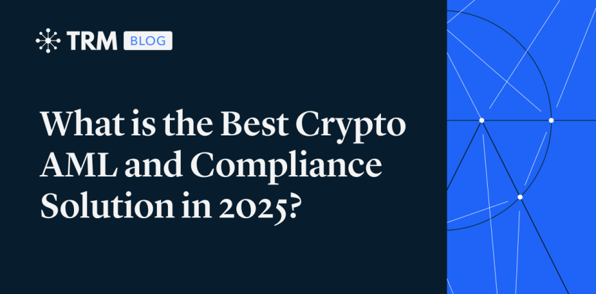 69122eee45d87a39fc881d8d_TRM_What20is20the20Best20Crypto20AML20and20Compliance20Solution20i.png